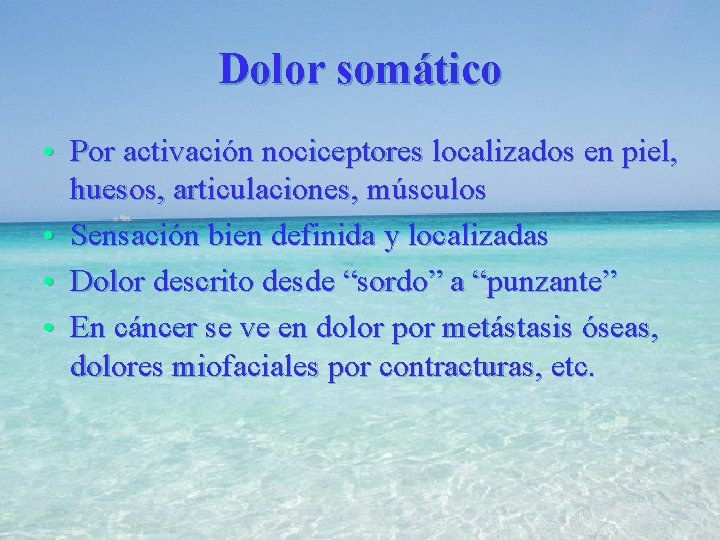 Dolor somático • Por activación nociceptores localizados en piel, huesos, articulaciones, músculos • Sensación