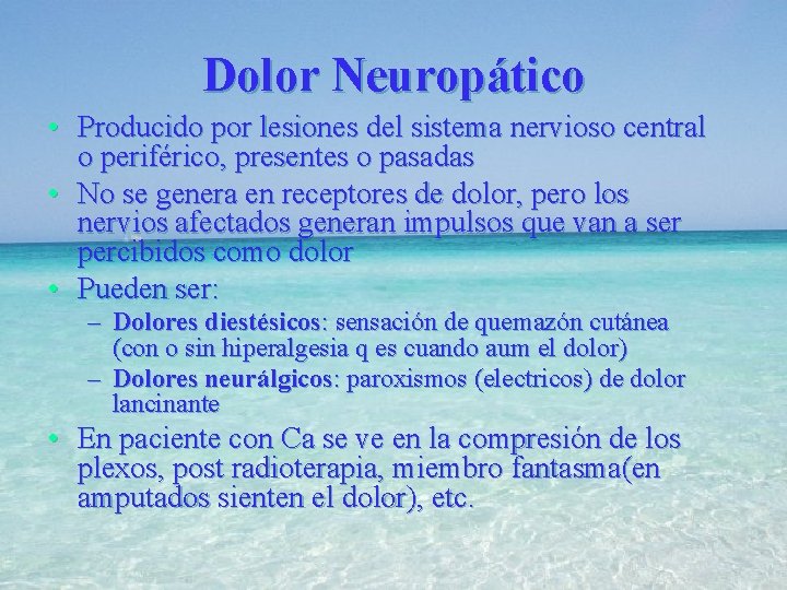 Dolor Neuropático • Producido por lesiones del sistema nervioso central o periférico, presentes o