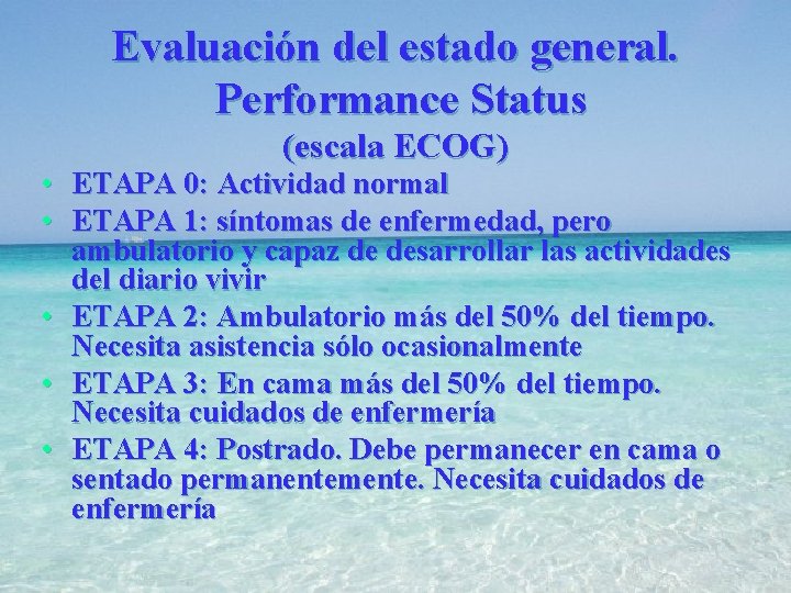 Evaluación del estado general. Performance Status (escala ECOG) • ETAPA 0: Actividad normal •