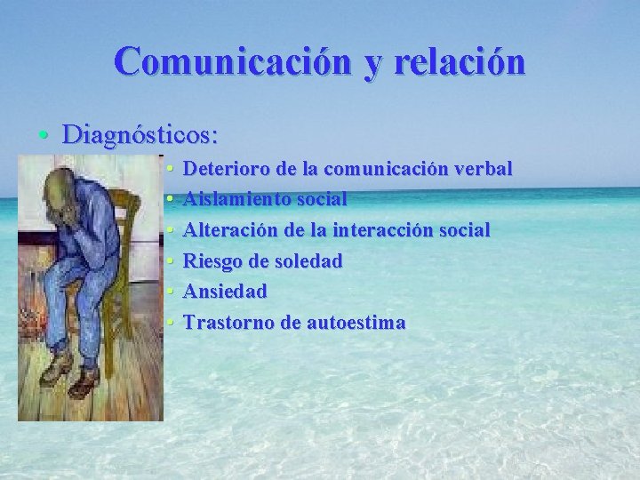 Comunicación y relación • Diagnósticos: • • • Deterioro de la comunicación verbal Aislamiento