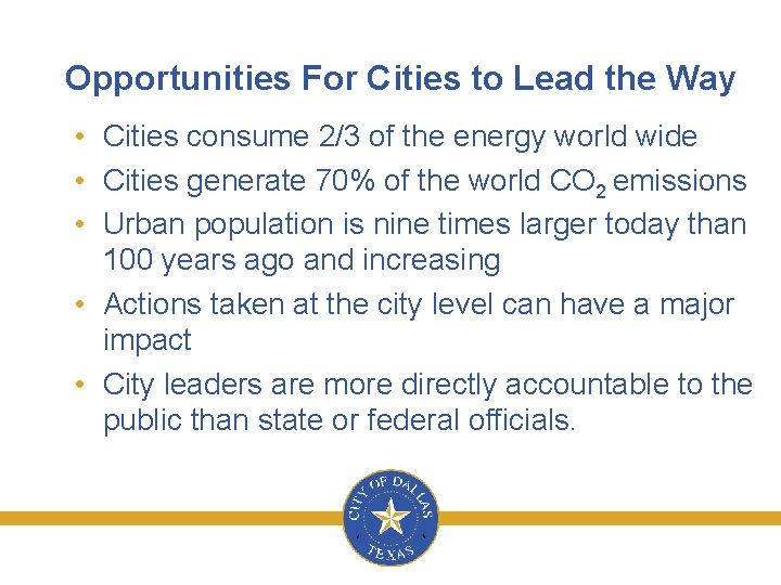 Opportunities For Cities to Lead the Way • Cities consume 2/3 of the energy