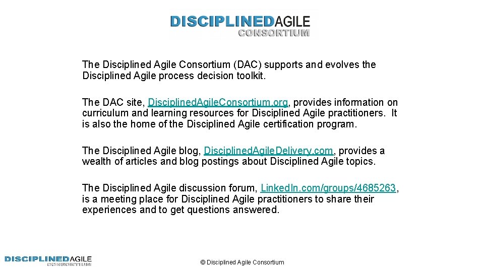 The Disciplined Agile Consortium (DAC) supports and evolves the Disciplined Agile process decision toolkit.