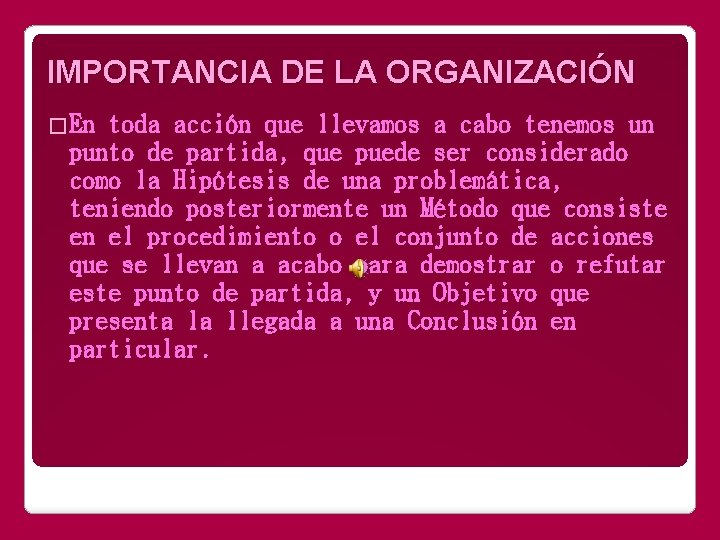 IMPORTANCIA DE LA ORGANIZACIÓN �En toda acción que llevamos a cabo tenemos un punto