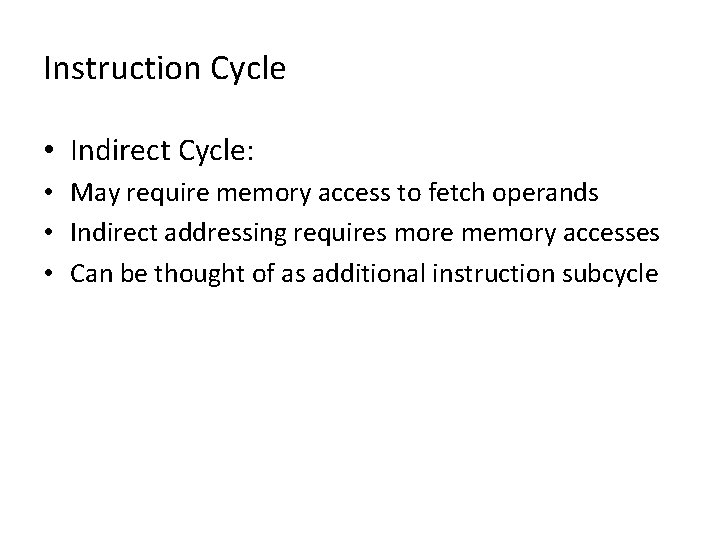 Instruction Cycle • Indirect Cycle: • May require memory access to fetch operands •