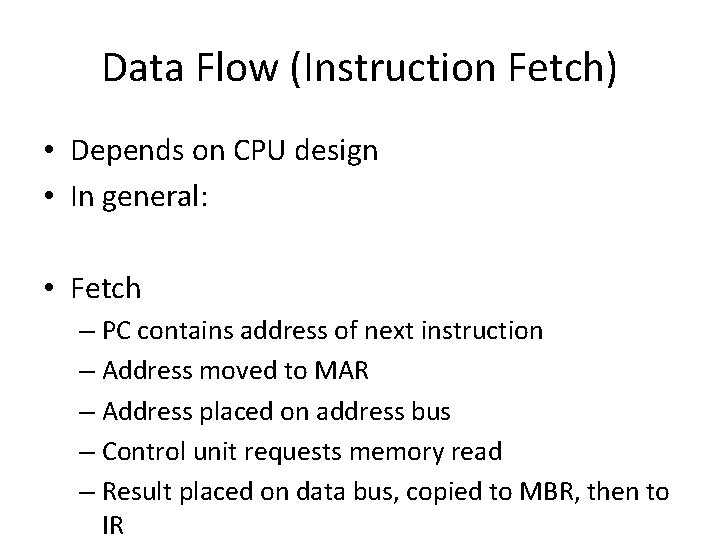 Data Flow (Instruction Fetch) • Depends on CPU design • In general: • Fetch