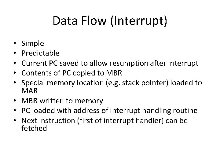 Data Flow (Interrupt) Simple Predictable Current PC saved to allow resumption after interrupt Contents