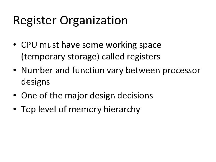 Register Organization • CPU must have some working space (temporary storage) called registers •