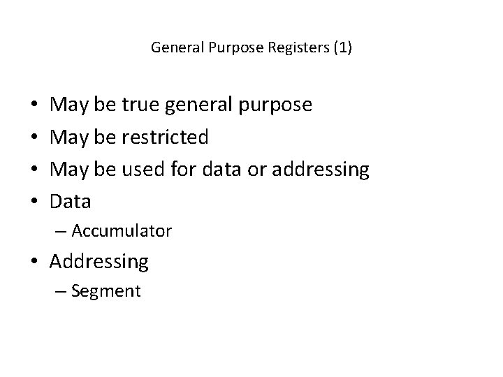 General Purpose Registers (1) • • May be true general purpose May be restricted