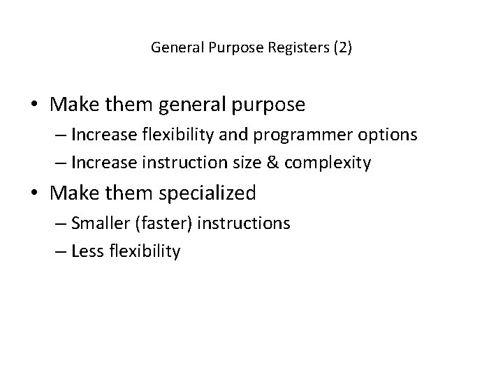 General Purpose Registers (2) • Make them general purpose – Increase flexibility and programmer