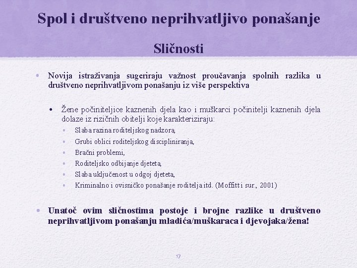 Spol i društveno neprihvatljivo ponašanje Sličnosti • Novija istraživanja sugeriraju važnost proučavanja spolnih razlika