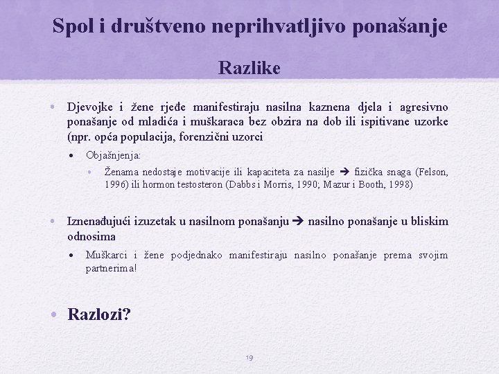 Spol i društveno neprihvatljivo ponašanje Razlike • Djevojke i žene rjeđe manifestiraju nasilna kaznena