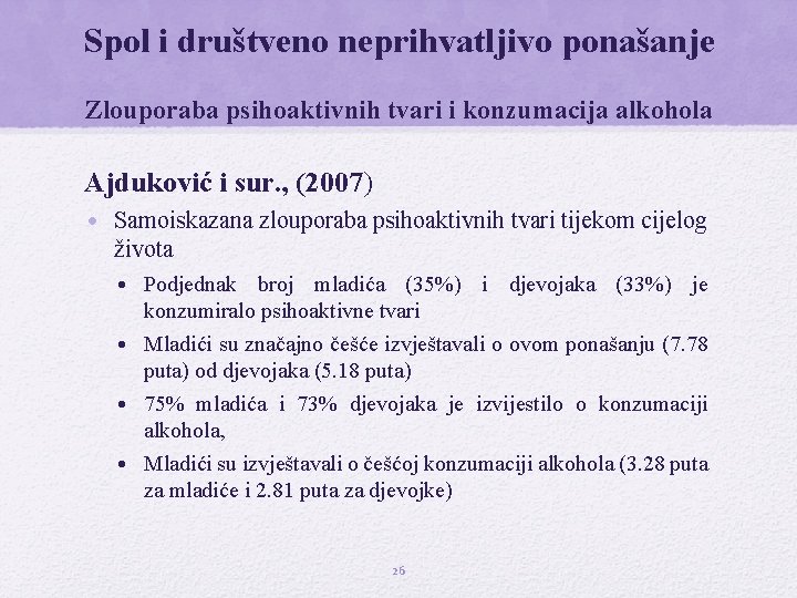 Spol i društveno neprihvatljivo ponašanje Zlouporaba psihoaktivnih tvari i konzumacija alkohola Ajduković i sur.