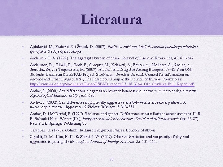 Literatura • Ajduković, M. , Ručević, S. i Šincek, D. (2007). Razlike u rizičnom