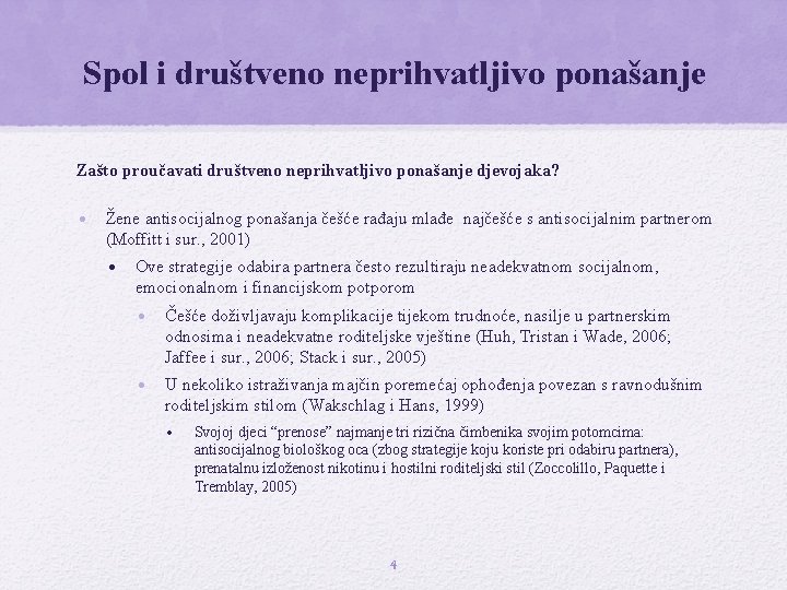 Spol i društveno neprihvatljivo ponašanje Zašto proučavati društveno neprihvatljivo ponašanje djevojaka? • Žene antisocijalnog