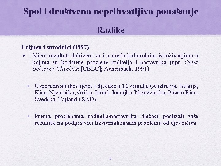 Spol i društveno neprihvatljivo ponašanje Razlike Crijnen i suradnici (1997) • Slični rezultati dobiveni