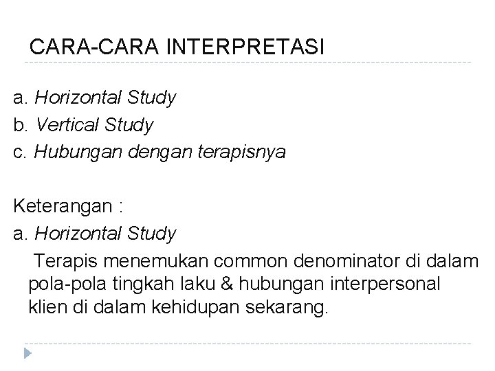 CARA-CARA INTERPRETASI a. Horizontal Study b. Vertical Study c. Hubungan dengan terapisnya Keterangan :