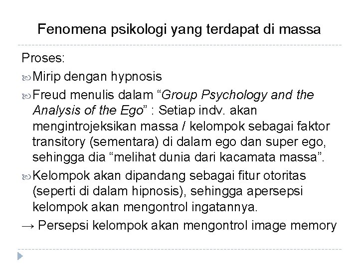 Fenomena psikologi yang terdapat di massa Proses: Mirip dengan hypnosis Freud menulis dalam “Group