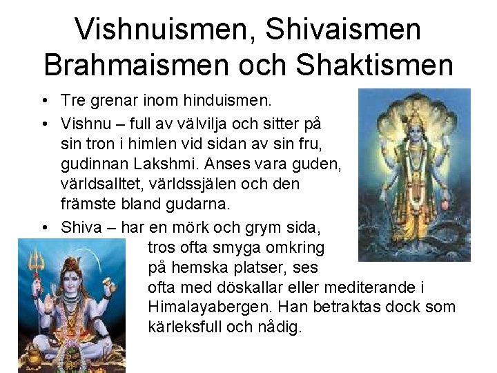 Vishnuismen, Shivaismen Brahmaismen och Shaktismen • Tre grenar inom hinduismen. • Vishnu – full