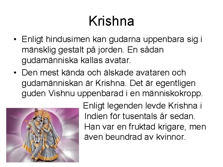 Krishna • Enligt hindusimen kan gudarna uppenbara sig i mänsklig gestalt på jorden. En