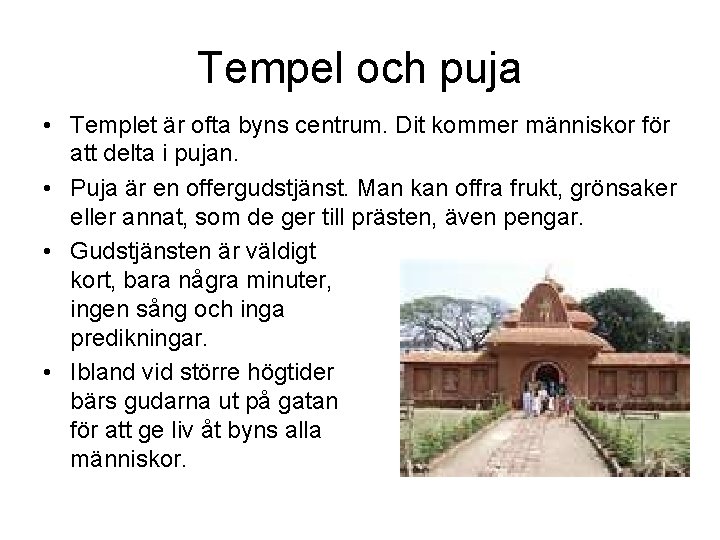 Tempel och puja • Templet är ofta byns centrum. Dit kommer människor för att