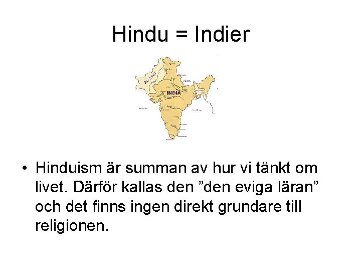 Hindu = Indier • Hinduism är summan av hur vi tänkt om livet. Därför