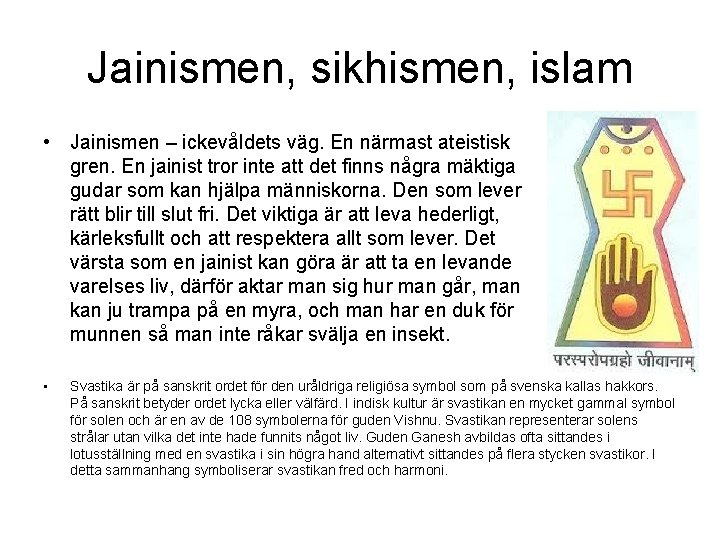 Jainismen, sikhismen, islam • Jainismen – ickevåldets väg. En närmast ateistisk gren. En jainist