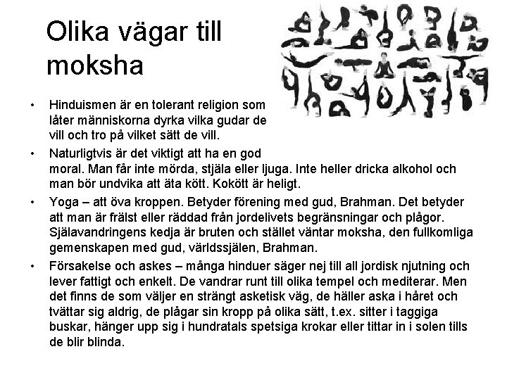 Olika vägar till moksha • • Hinduismen är en tolerant religion som låter människorna