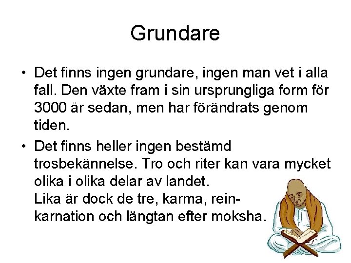 Grundare • Det finns ingen grundare, ingen man vet i alla fall. Den växte