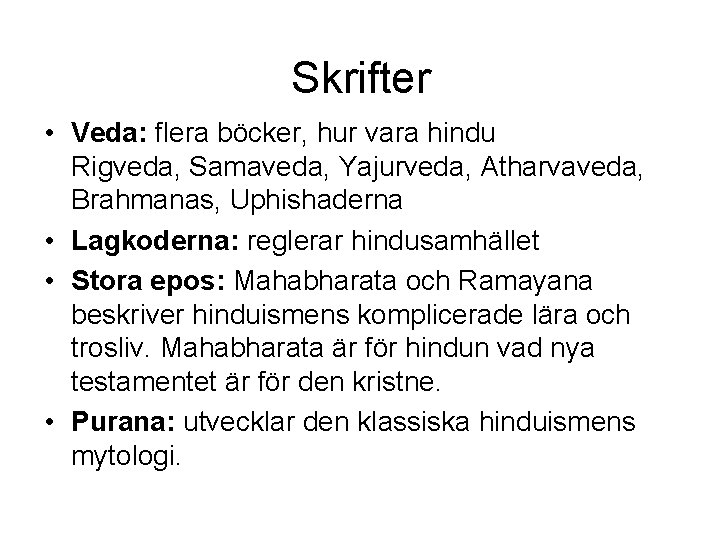 Skrifter • Veda: flera böcker, hur vara hindu Rigveda, Samaveda, Yajurveda, Atharvaveda, Brahmanas, Uphishaderna