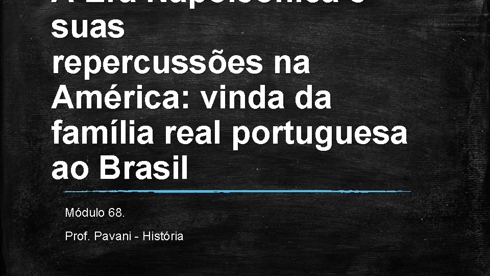 A Era Napoleônica e suas repercussões na América: vinda da família real portuguesa ao