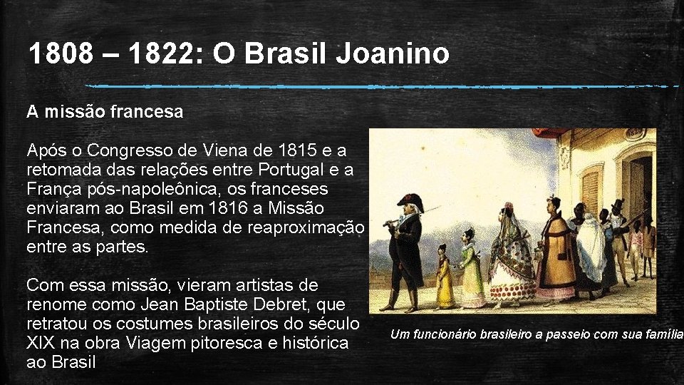 1808 – 1822: O Brasil Joanino A missão francesa Após o Congresso de Viena