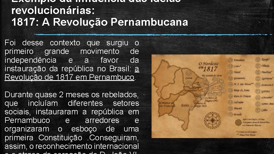 Exemplo da influência das ideias revolucionárias: 1817: A Revolução Pernambucana Foi desse contexto que