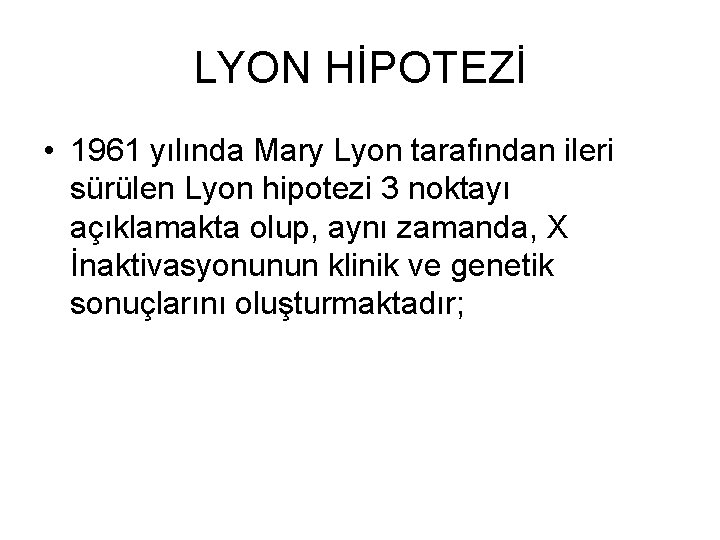 LYON HİPOTEZİ • 1961 yılında Mary Lyon tarafından ileri sürülen Lyon hipotezi 3 noktayı