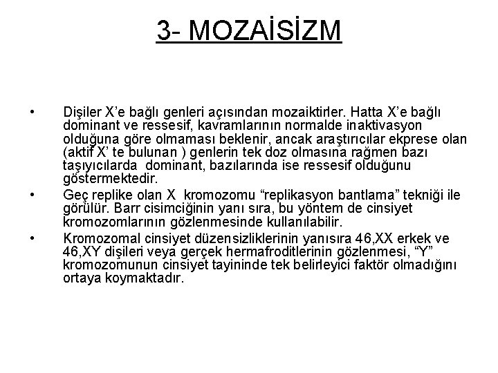 3 - MOZAİSİZM • • • Dişiler X’e bağlı genleri açısından mozaiktirler. Hatta X’e