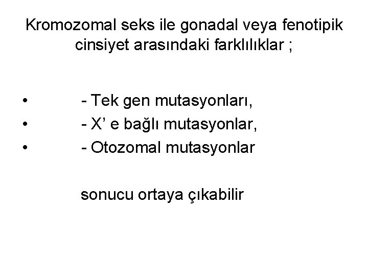 Kromozomal seks ile gonadal veya fenotipik cinsiyet arasındaki farklılıklar ; • • • -