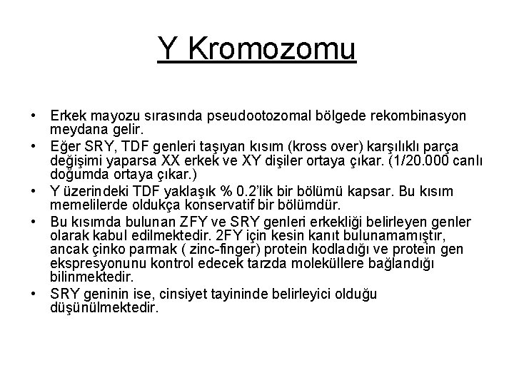 Y Kromozomu • Erkek mayozu sırasında pseudootozomal bölgede rekombinasyon meydana gelir. • Eğer SRY,