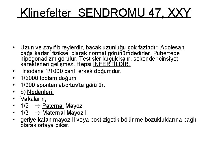 Klinefelter SENDROMU 47, XXY • Uzun ve zayıf bireylerdir, bacak uzunluğu çok fazladır. Adolesan