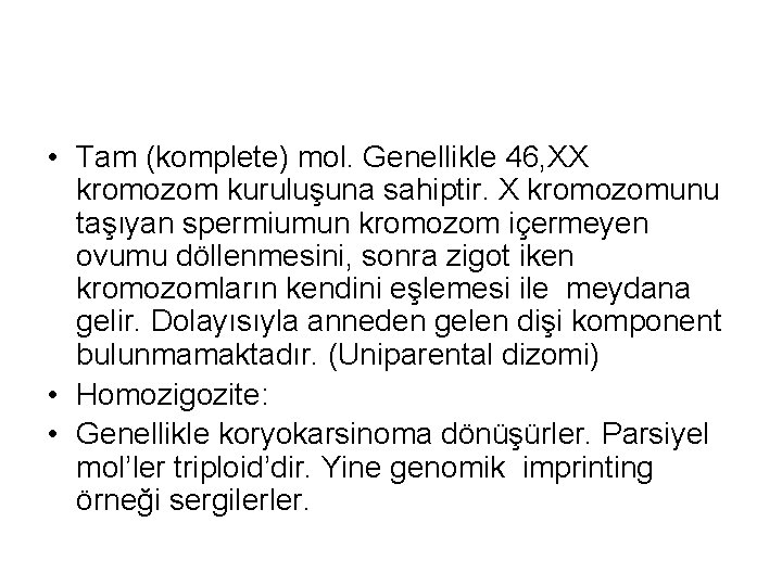  • Tam (komplete) mol. Genellikle 46, XX kromozom kuruluşuna sahiptir. X kromozomunu taşıyan