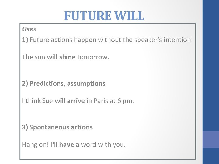 FUTURE WILL Uses 1) Future actions happen without the speaker's intention The sun will FUTURE WILL Uses 1) Future actions happen without the speaker's intention The sun will
