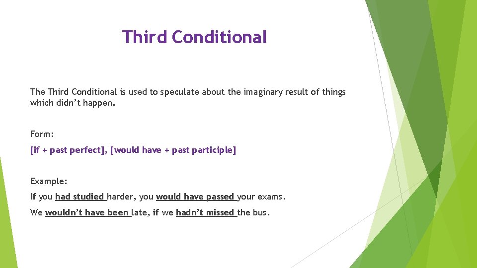 Third Conditional The Third Conditional is used to speculate about the imaginary result of