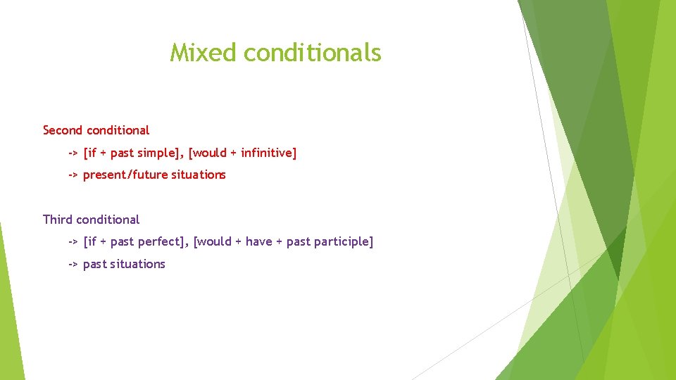 Mixed conditionals Seconditional -> [if + past simple], [would + infinitive] -> present/future situations