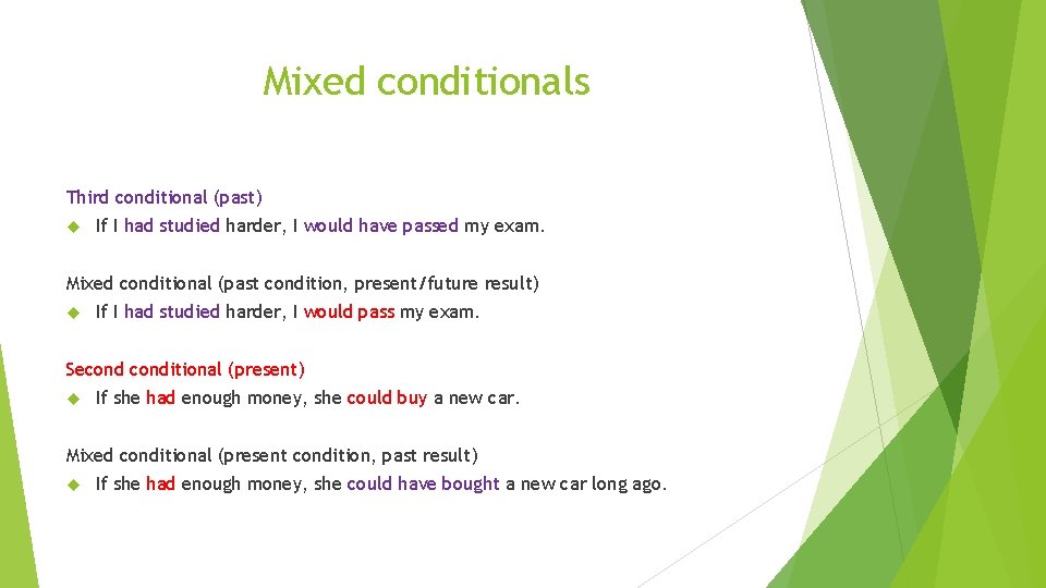 Mixed conditionals Third conditional (past) If I had studied harder, I would have passed