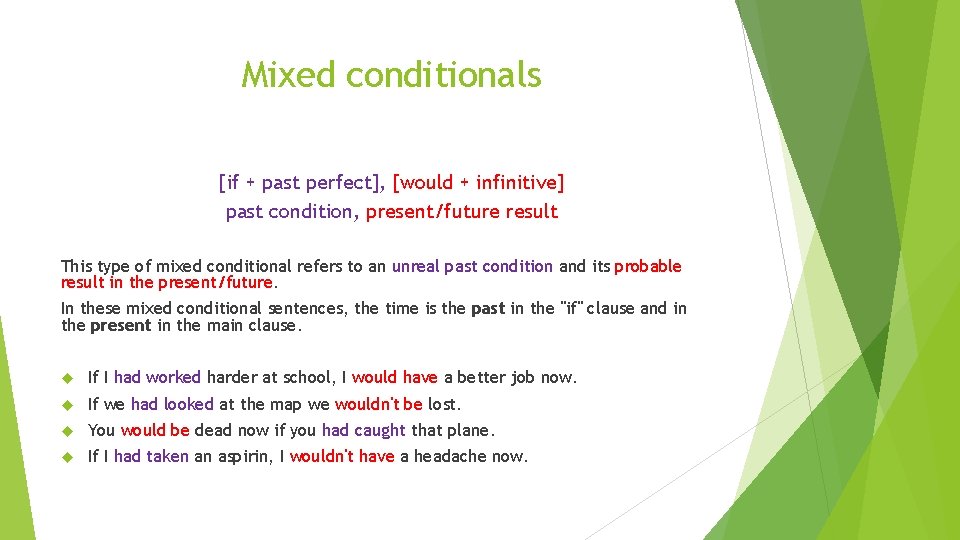 Mixed conditionals [if + past perfect], [would + infinitive] past condition, present/future result This