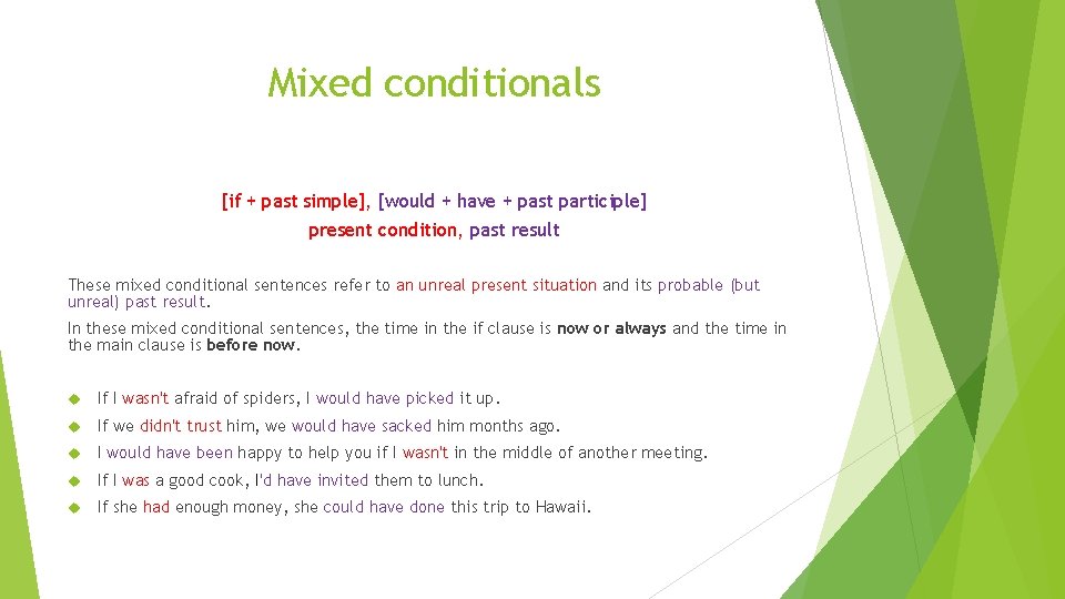 Mixed conditionals [if + past simple], [would + have + past participle] present condition,