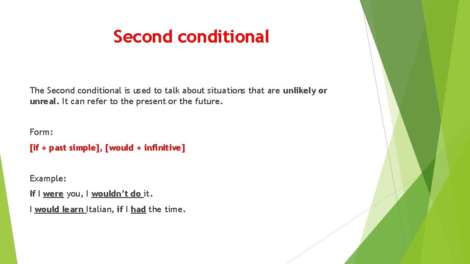 Seconditional The Seconditional is used to talk about situations that are unlikely or unreal.
