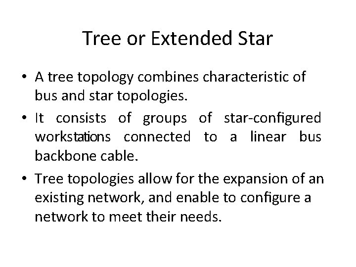 Tree or Extended Star • A tree topology combines characteristic of bus and star