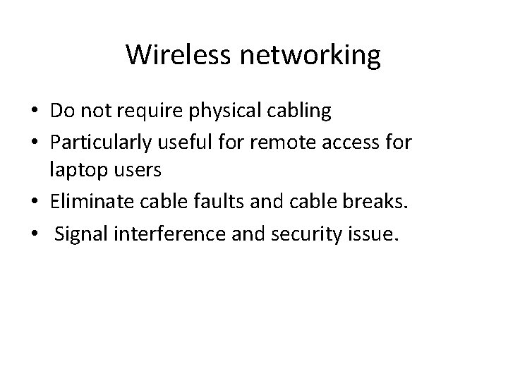 Wireless networking • Do not require physical cabling • Particularly useful for remote access