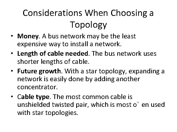 Considerations When Choosing a Topology • Money. A bus network may be the least