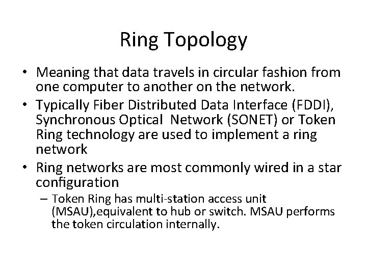 Ring Topology • Meaning that data travels in circular fashion from one computer to