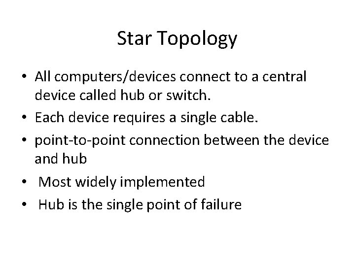 Star Topology • All computers/devices connect to a central device called hub or switch.